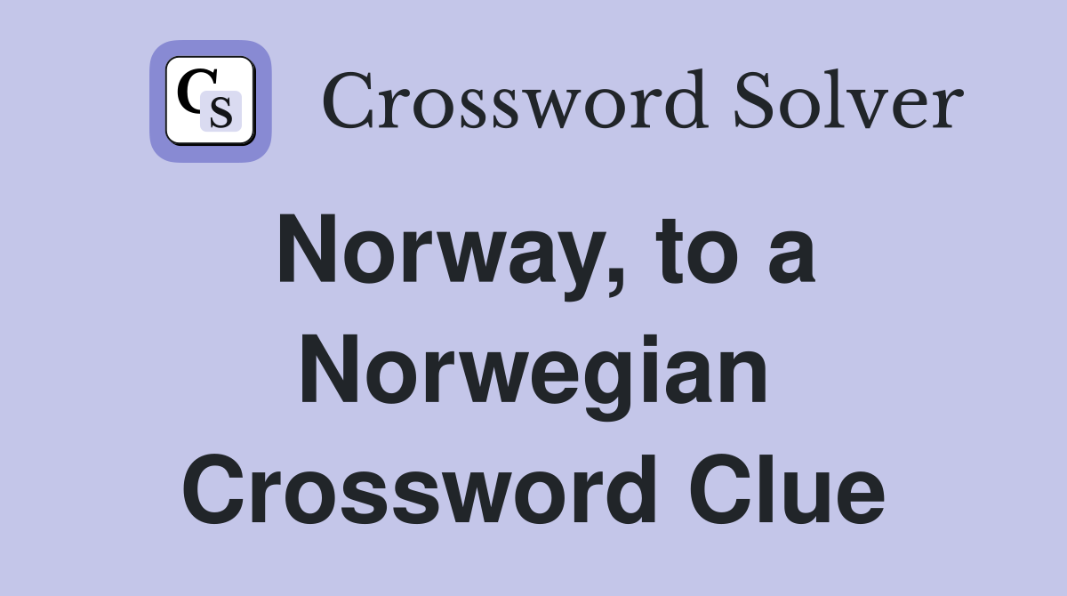 Norway, to a Norwegian Crossword Clue