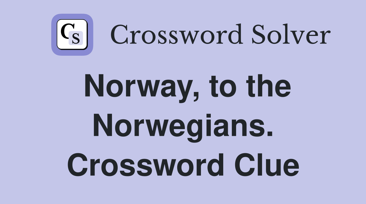 Norway, to the Norwegians. Crossword Clue