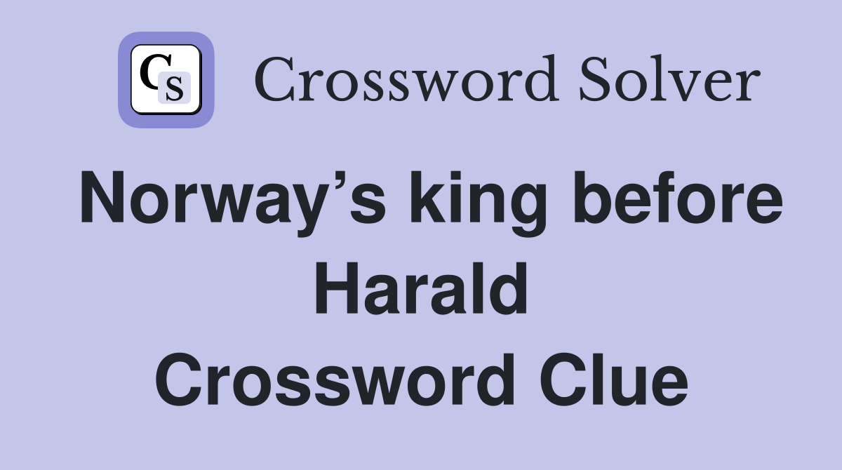 Norway’s king before Harald Crossword Clue