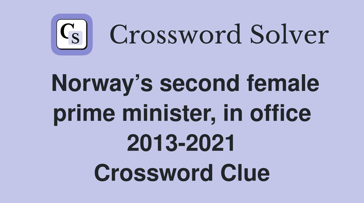 Norway’s second female prime minister, in office 2013-2021 Crossword Clue