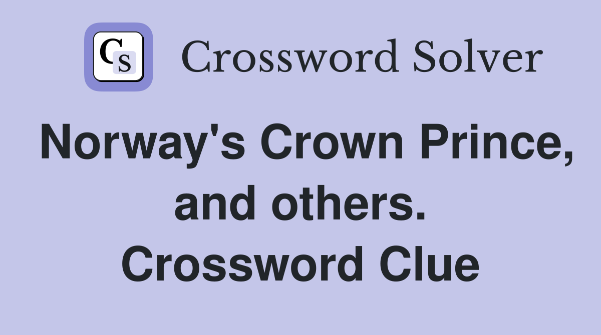 Norway's Crown Prince, and others. Crossword Clue