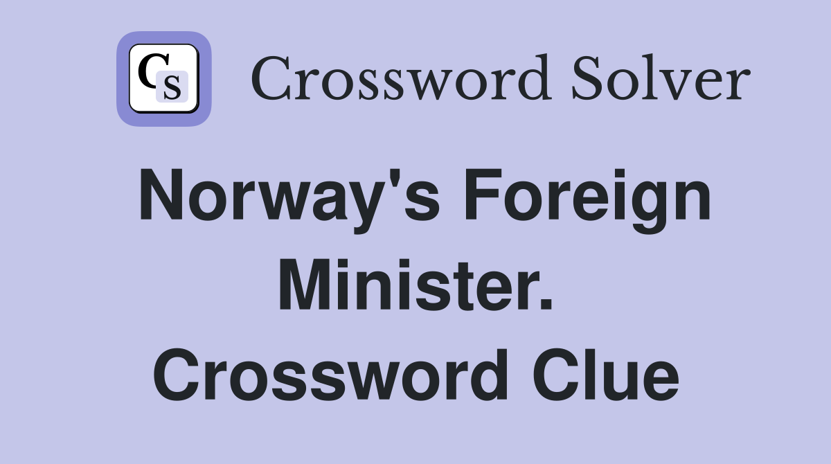 Norway's Foreign Minister. Crossword Clue