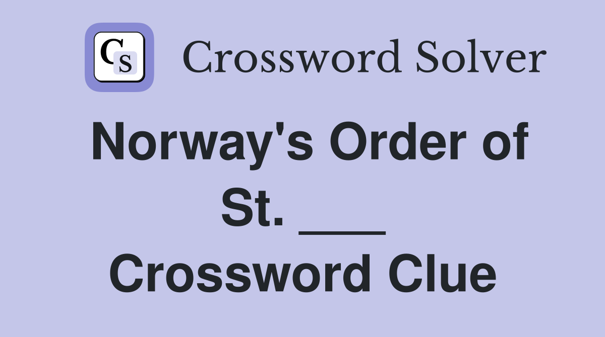 Norway's Order of St. ___ Crossword Clue