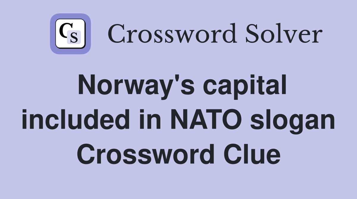 Norway's capital included in NATO slogan Crossword Clue
