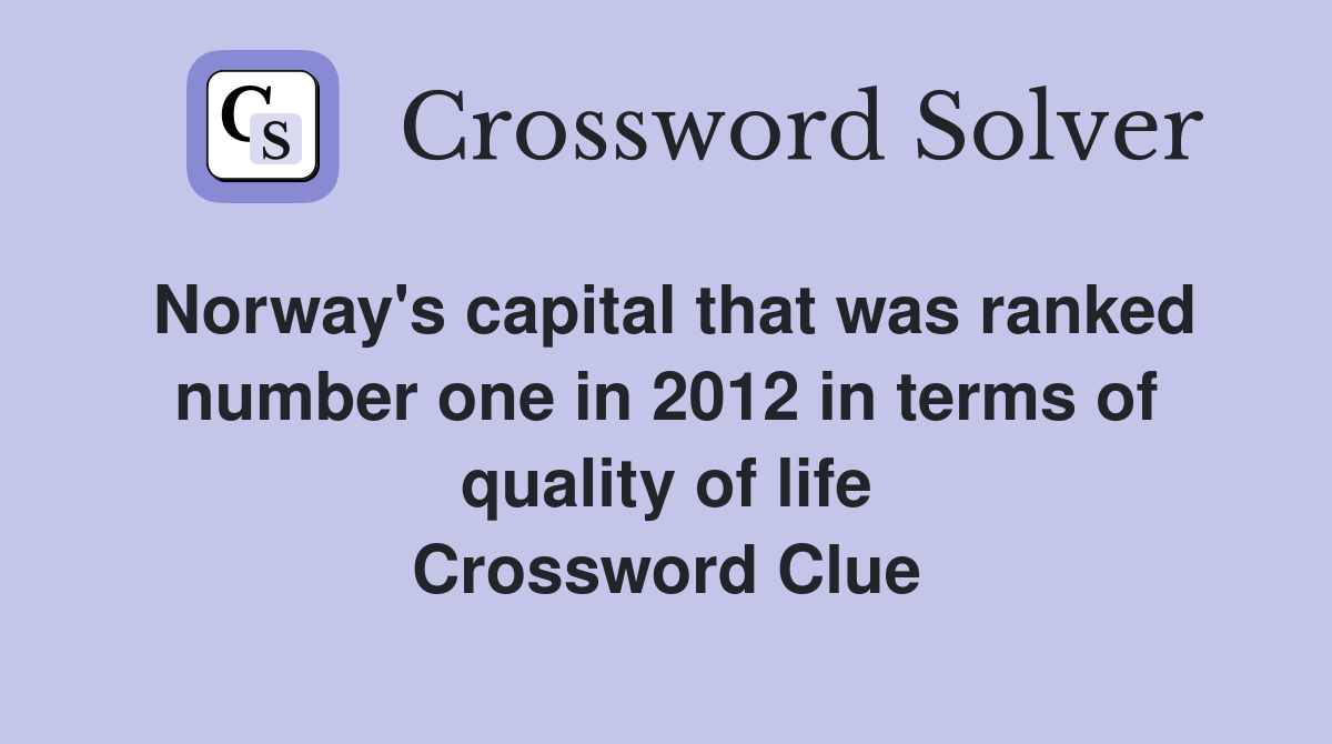 Norway's capital that was ranked number one in 2012 in terms of quality of life Crossword Clue