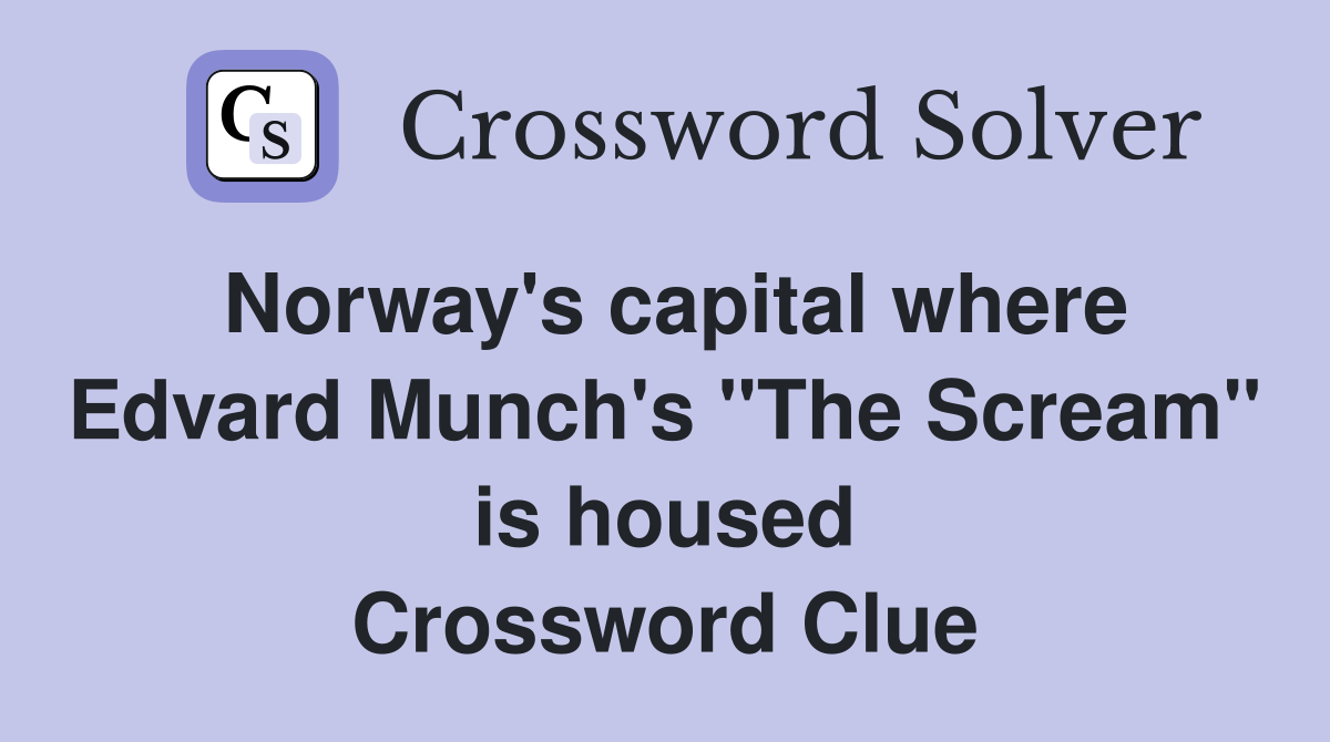 Norway's capital where Edvard Munch's "The Scream" is housed Crossword Clue