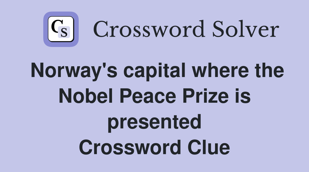 Norway's capital where the Nobel Peace Prize is presented Crossword Clue