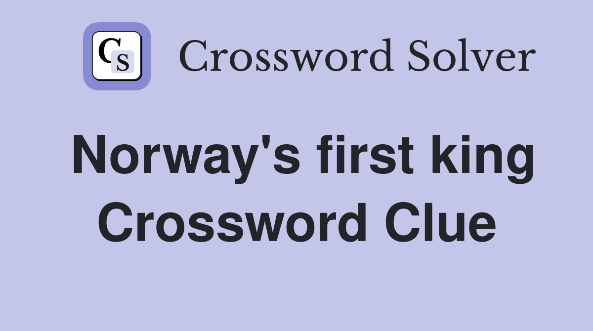 Norway's first king Crossword Clue