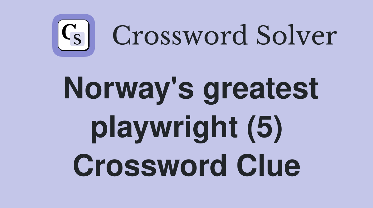 Norway's greatest playwright (5) Crossword Clue
