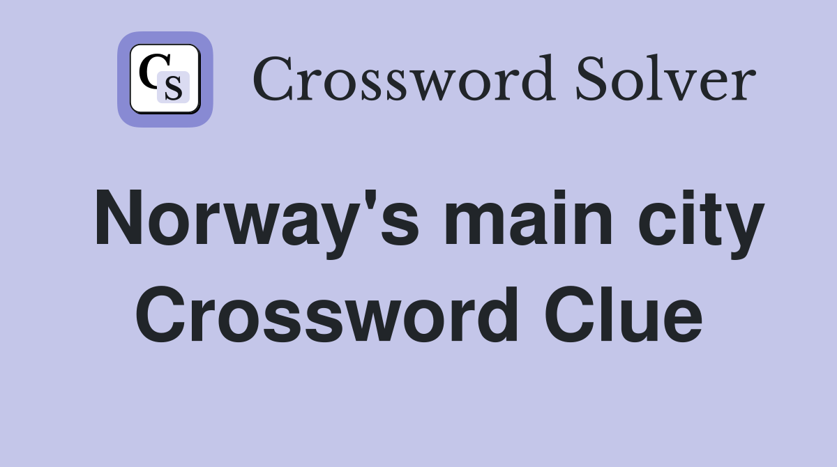 Norway's main city Crossword Clue