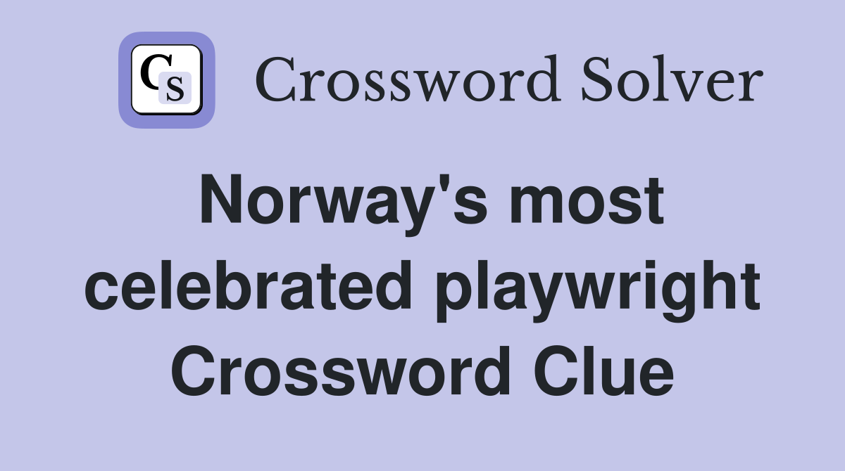 Norway's most celebrated playwright Crossword Clue