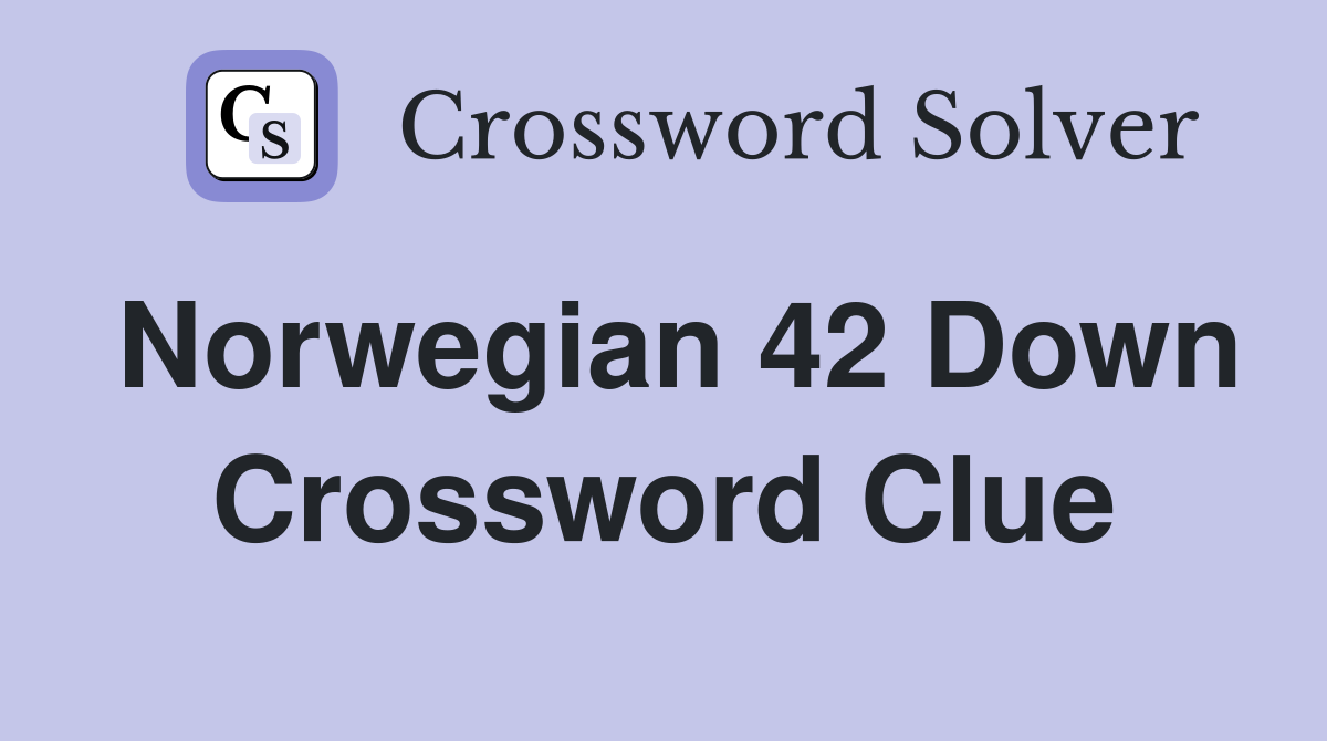 Norwegian 42 Down Crossword Clue