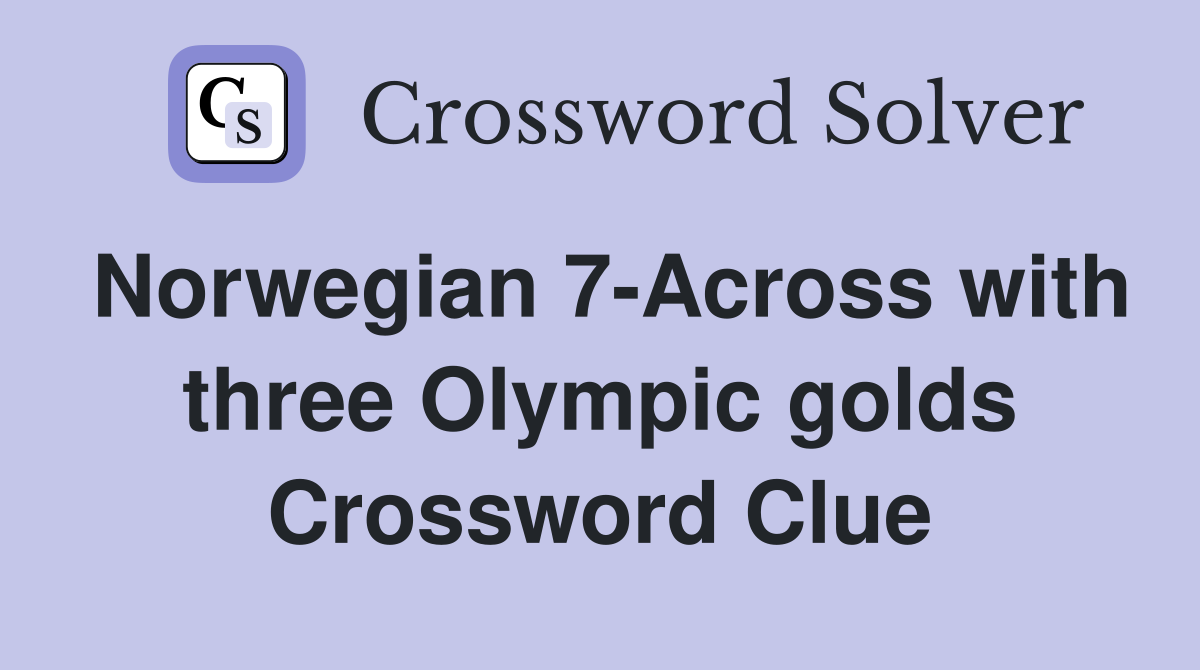 Norwegian 7-Across with three Olympic golds Crossword Clue