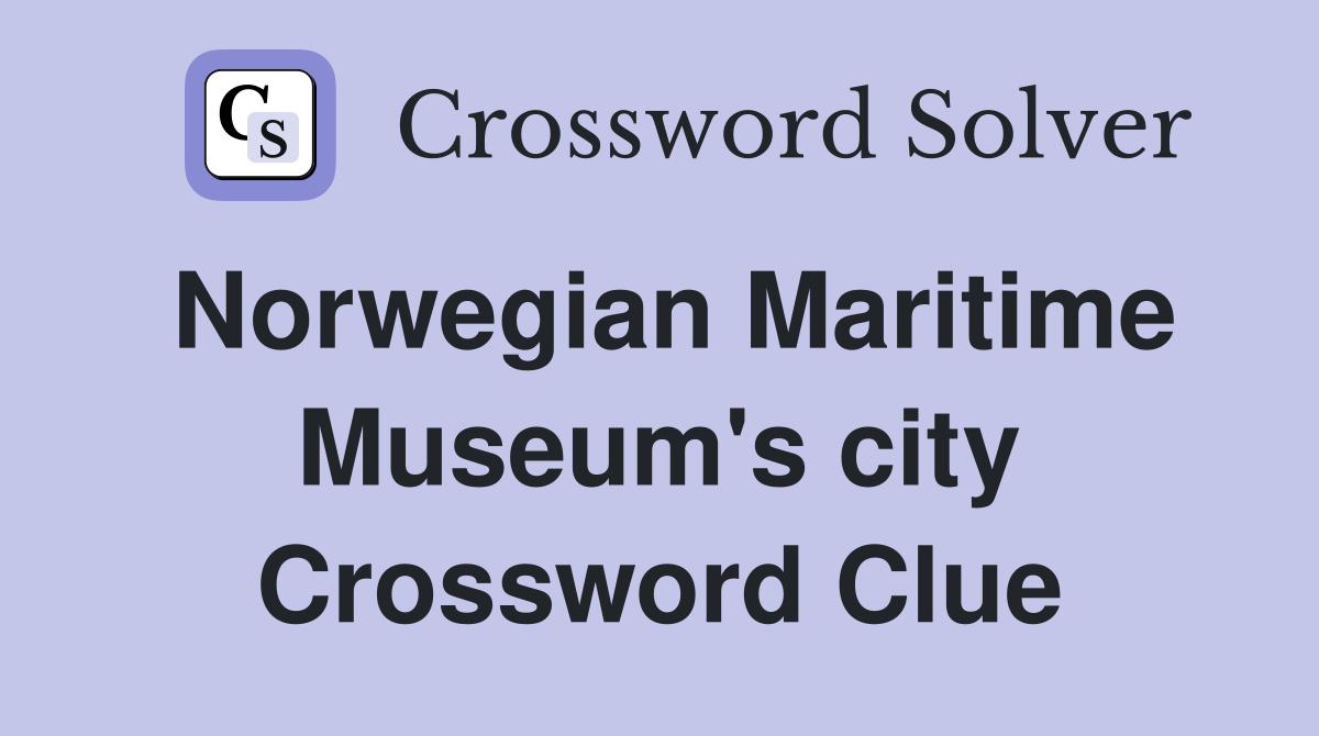 Norwegian Maritime Museum's city Crossword Clue