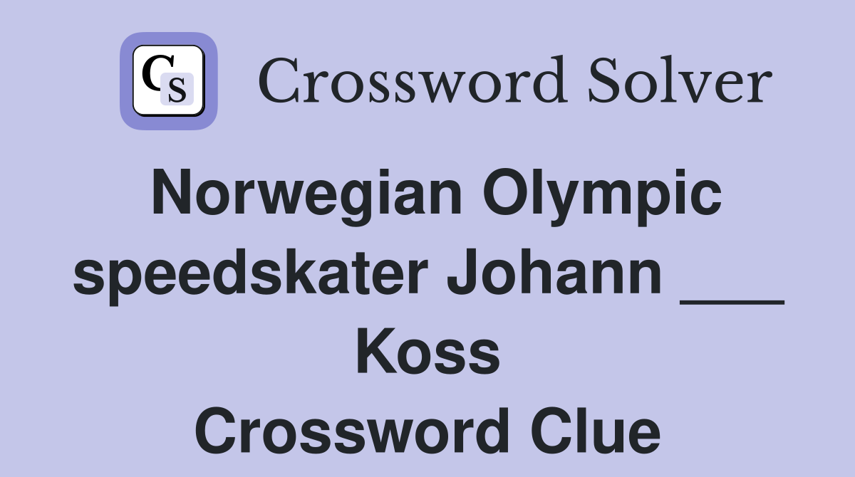 Norwegian Olympic speedskater Johann ___ Koss Crossword Clue