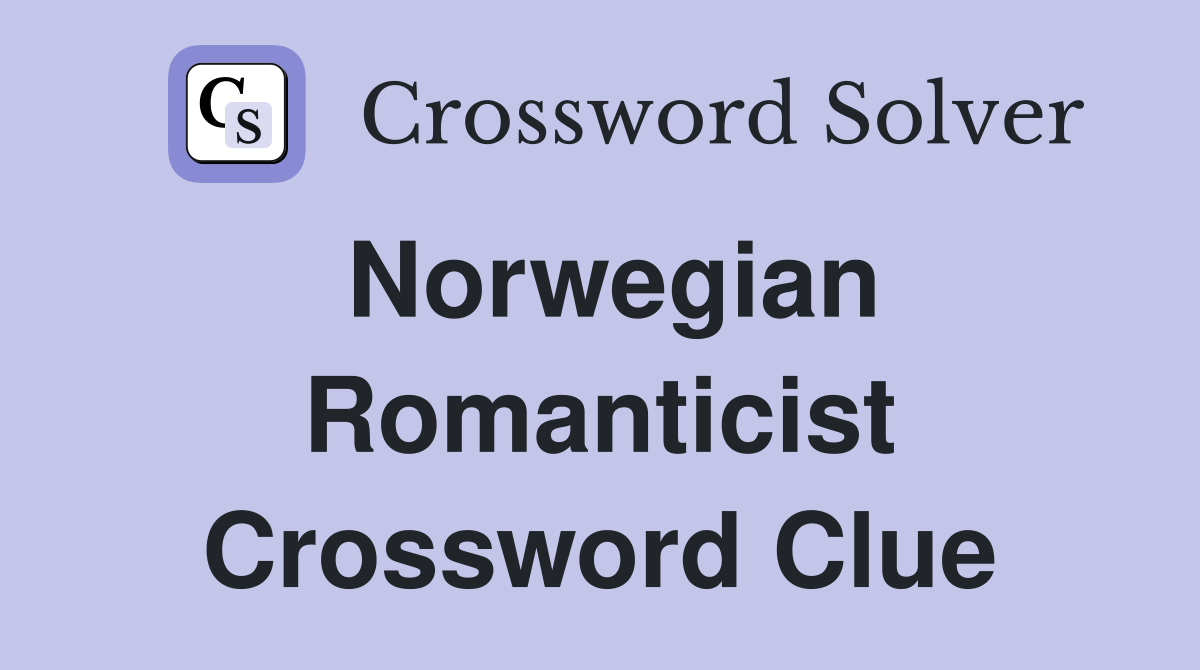 Norwegian Romanticist Crossword Clue