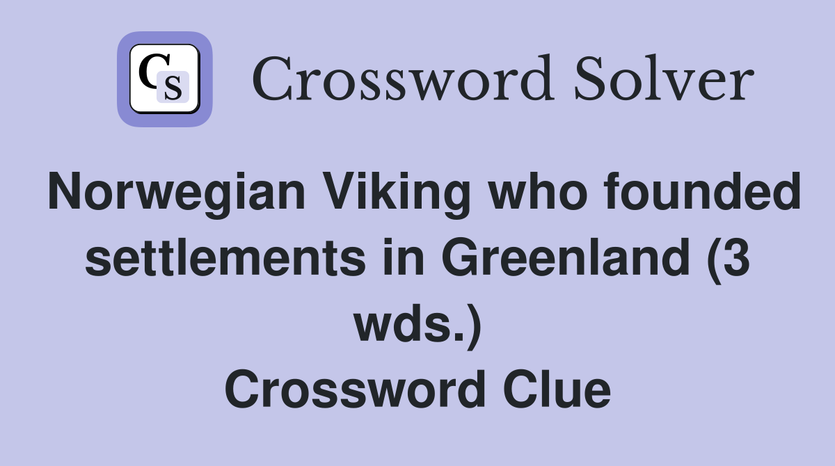 Norwegian Viking who founded settlements in Greenland (3 wds.) Crossword Clue