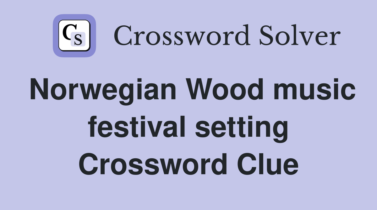 Norwegian Wood music festival setting Crossword Clue
