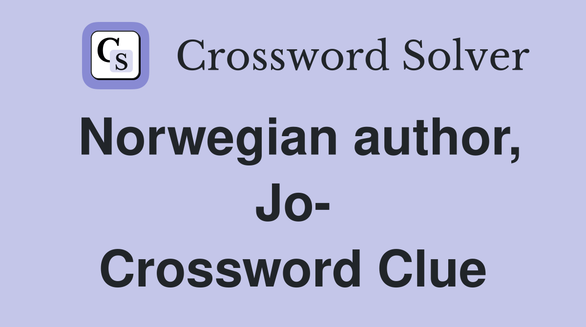 Norwegian author, Jo- Crossword Clue