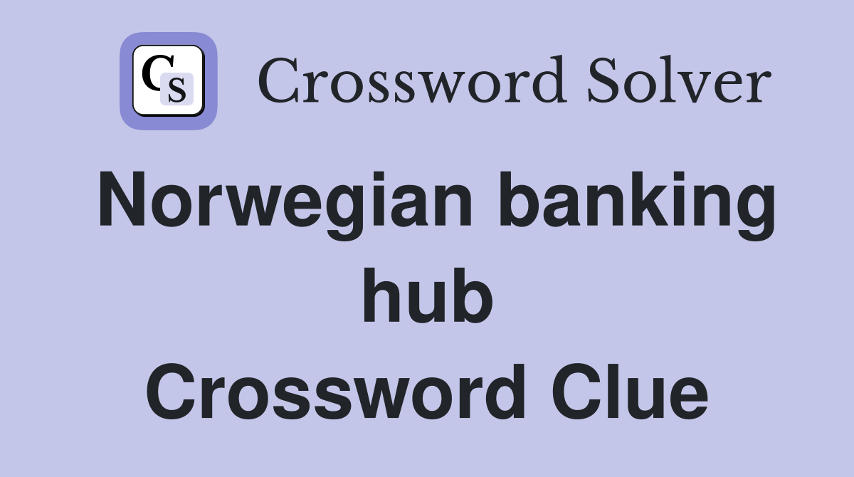 Norwegian banking hub Crossword Clue