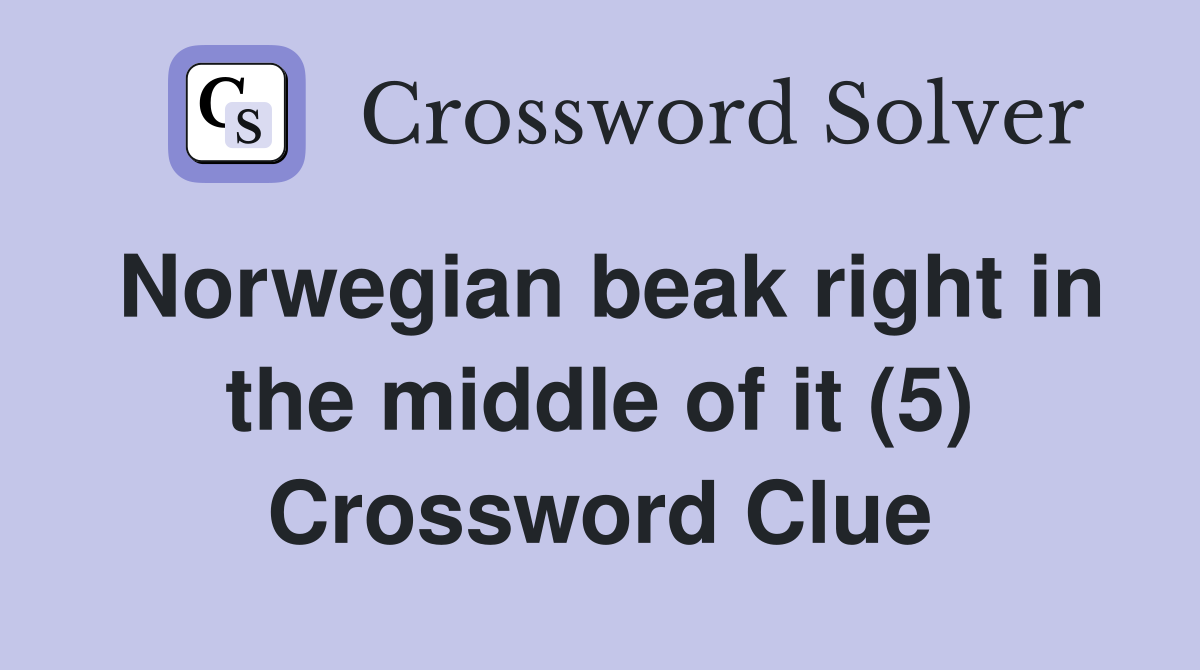 Norwegian beak right in the middle of it (5) Crossword Clue
