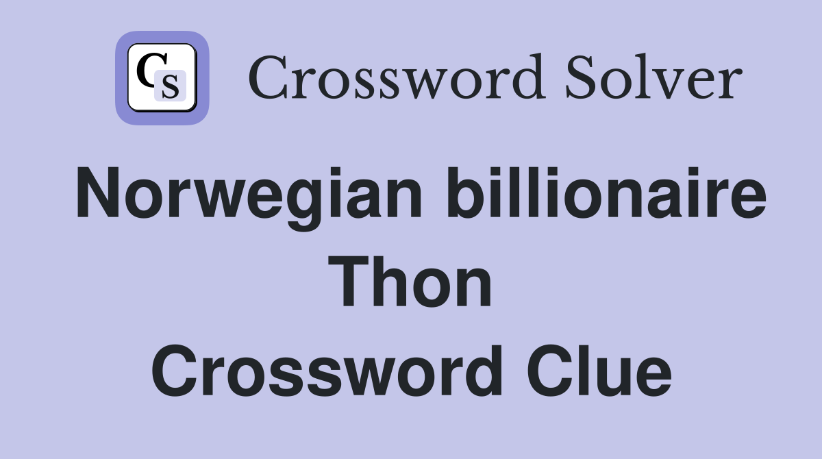 Norwegian billionaire Thon Crossword Clue
