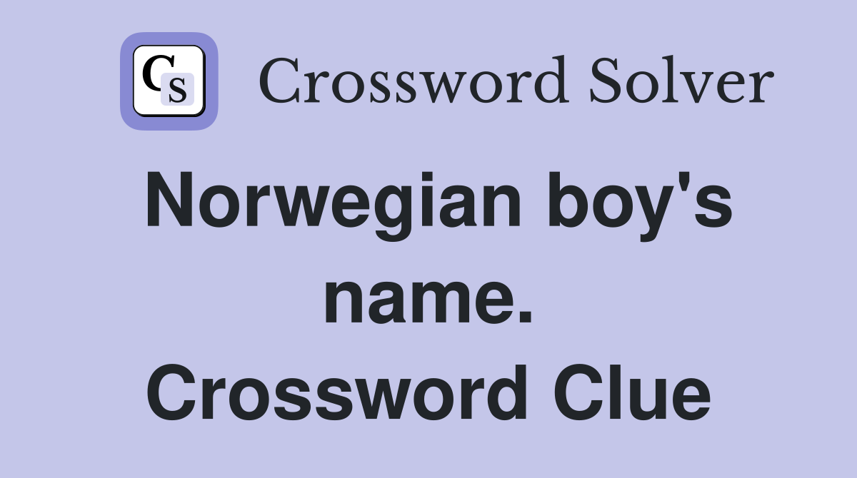 Norwegian boy's name. Crossword Clue