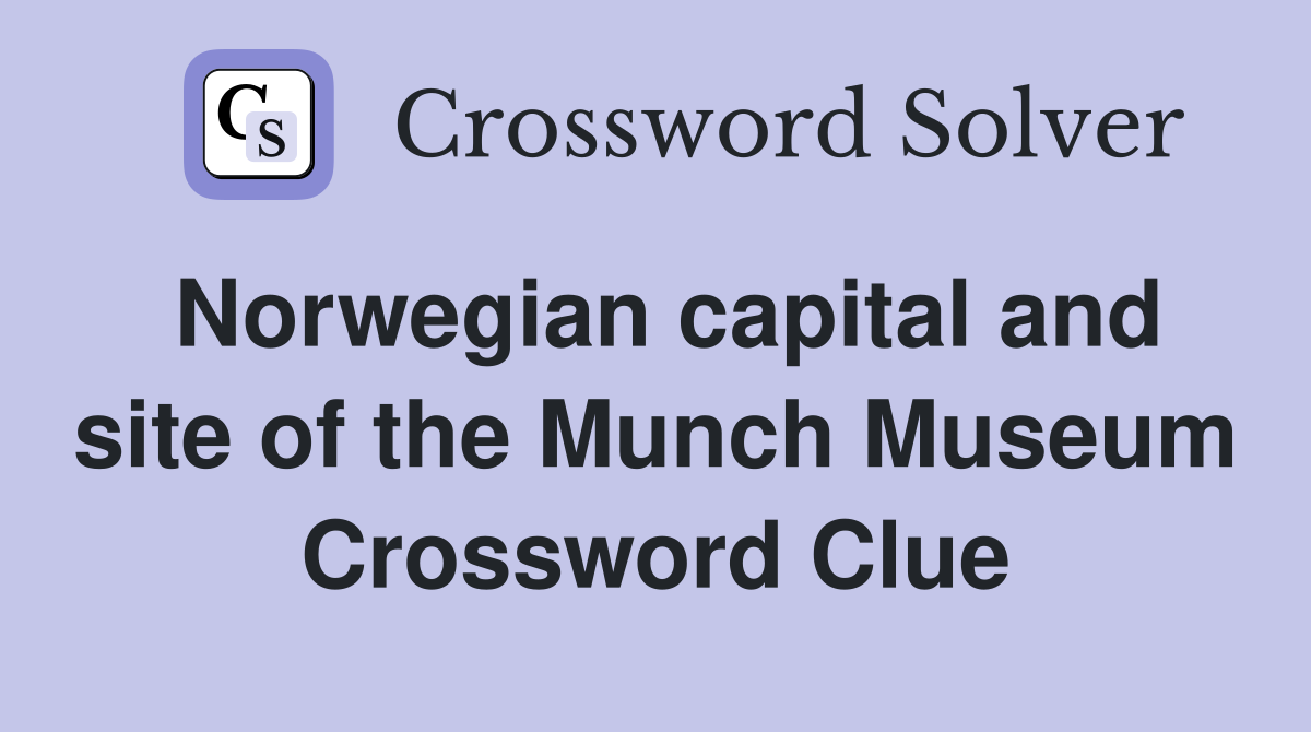 Norwegian capital and site of the Munch Museum Crossword Clue