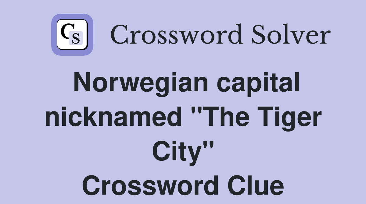 Norwegian capital nicknamed "The Tiger City" Crossword Clue