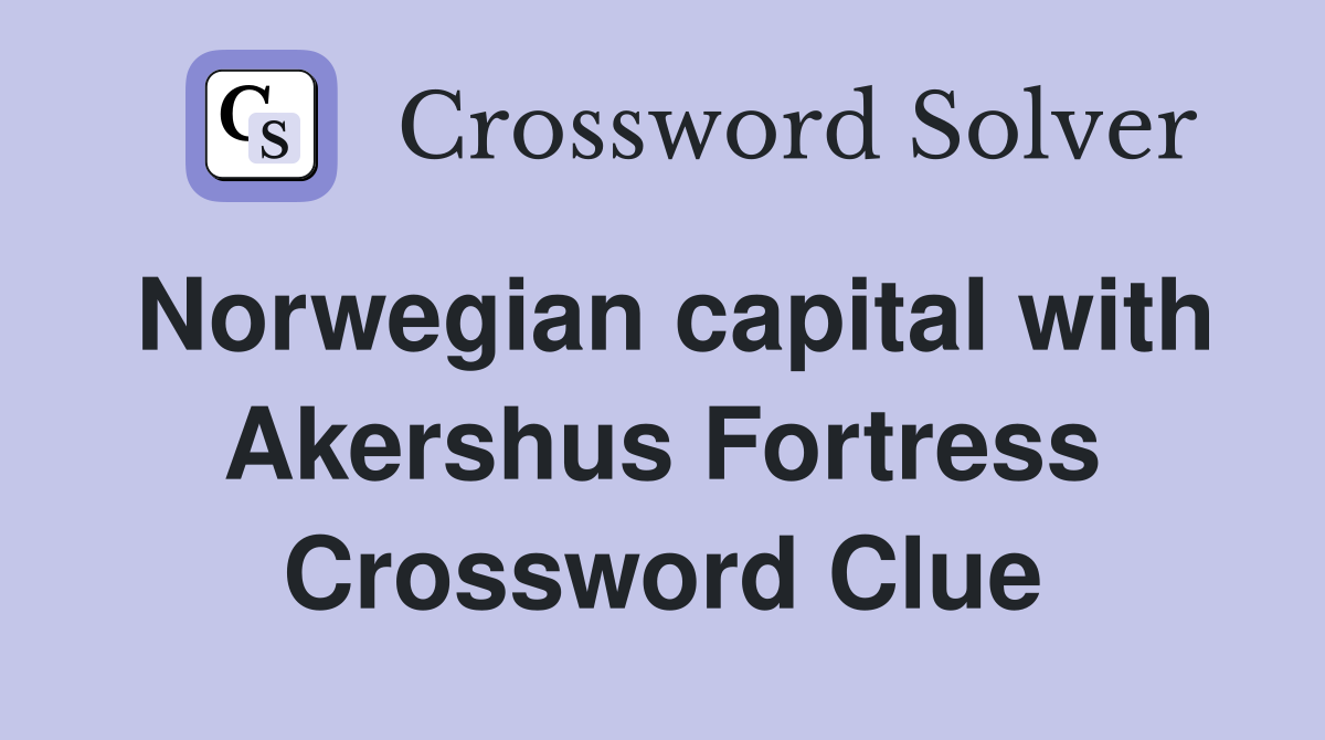 Norwegian capital with Akershus Fortress Crossword Clue