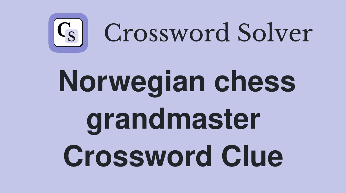 Norwegian chess grandmaster Crossword Clue