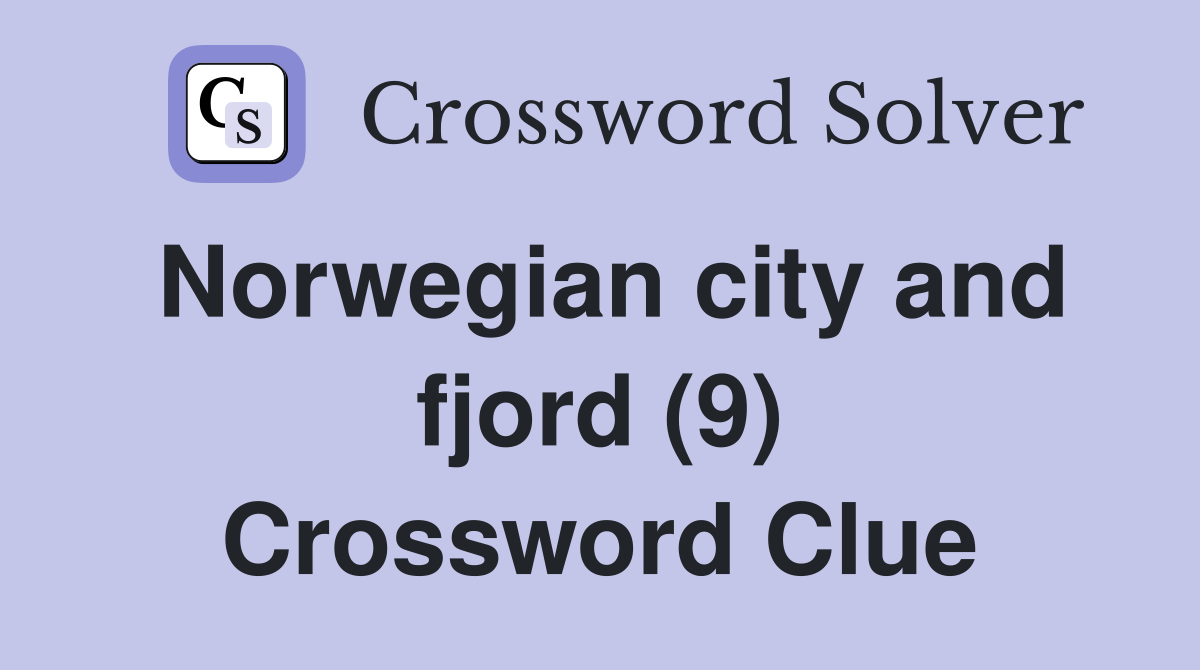Norwegian city and fjord (9) Crossword Clue