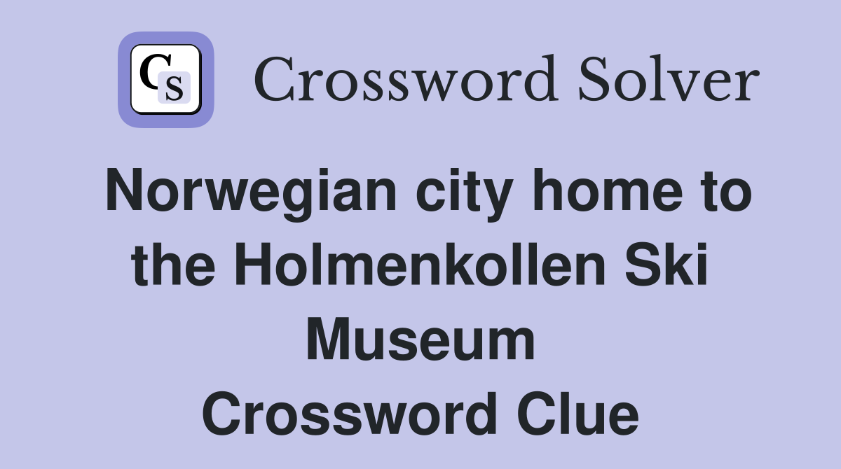 Norwegian city home to the Holmenkollen Ski Museum Crossword Clue