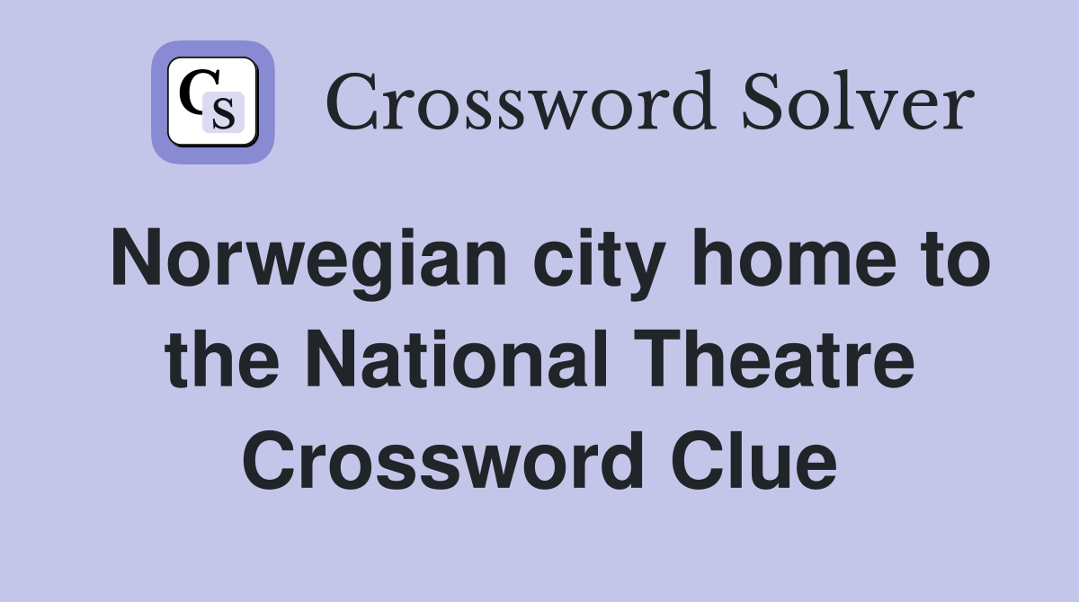 Norwegian city home to the National Theatre Crossword Clue
