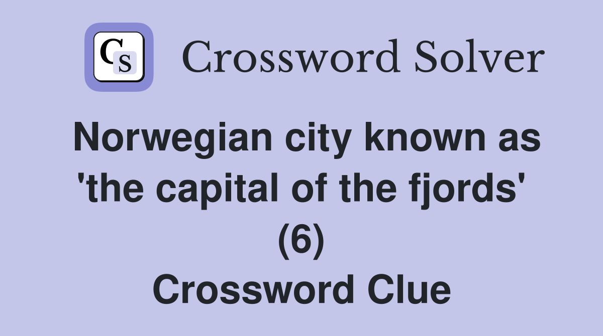 Norwegian city known as 'the capital of the fjords' (6) Crossword Clue