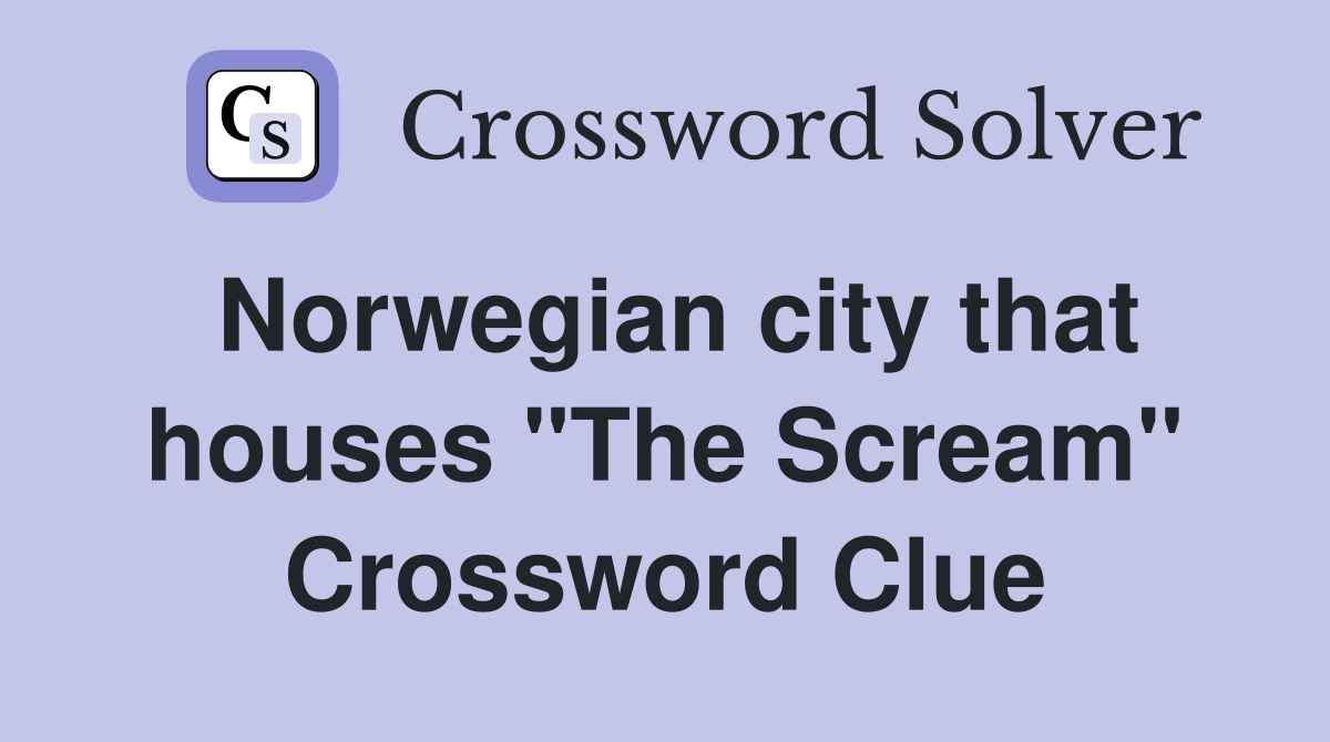 Norwegian city that houses "The Scream" Crossword Clue
