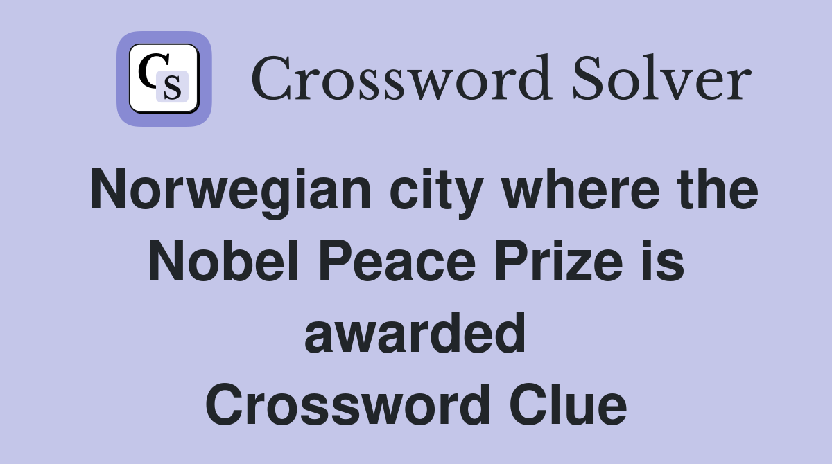 Norwegian city where the Nobel Peace Prize is awarded Crossword Clue