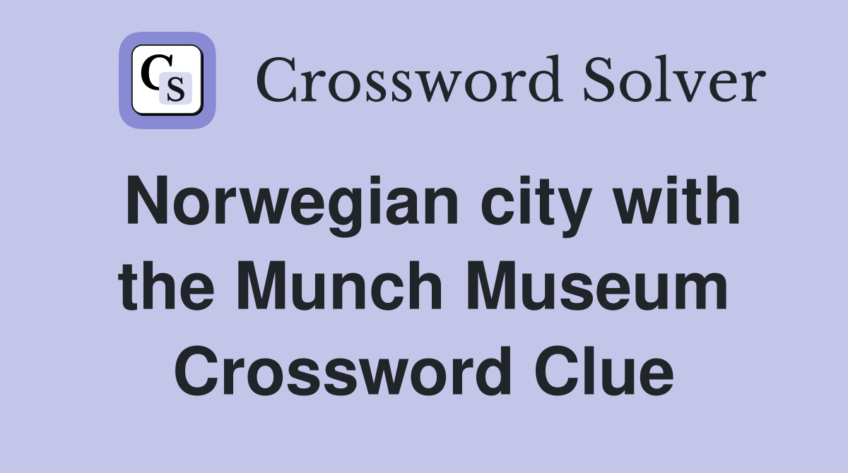 Norwegian city with the Munch Museum Crossword Clue