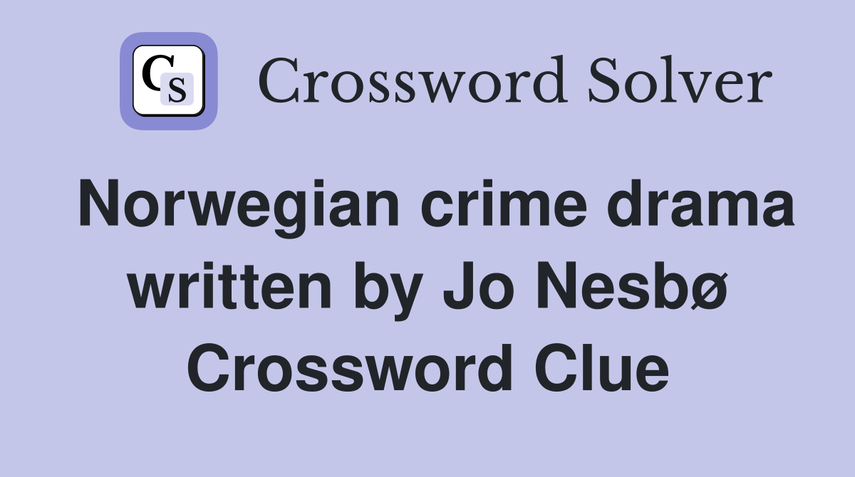 Norwegian crime drama written by Jo Nesbø Crossword Clue