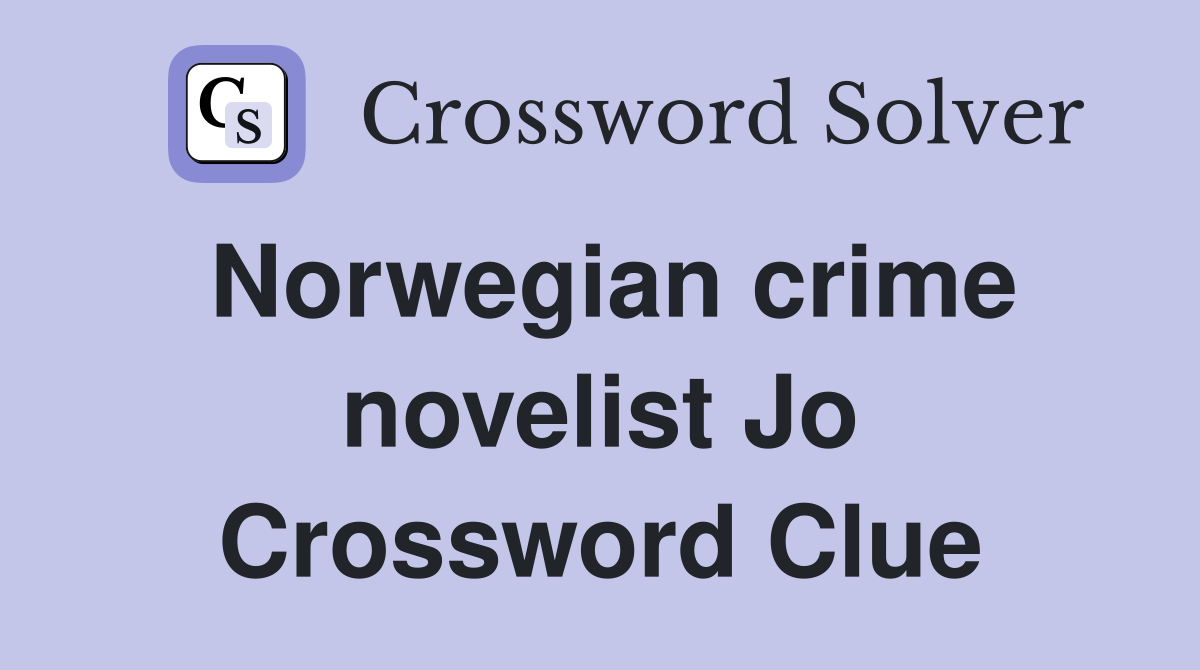 Norwegian crime novelist Jo Crossword Clue