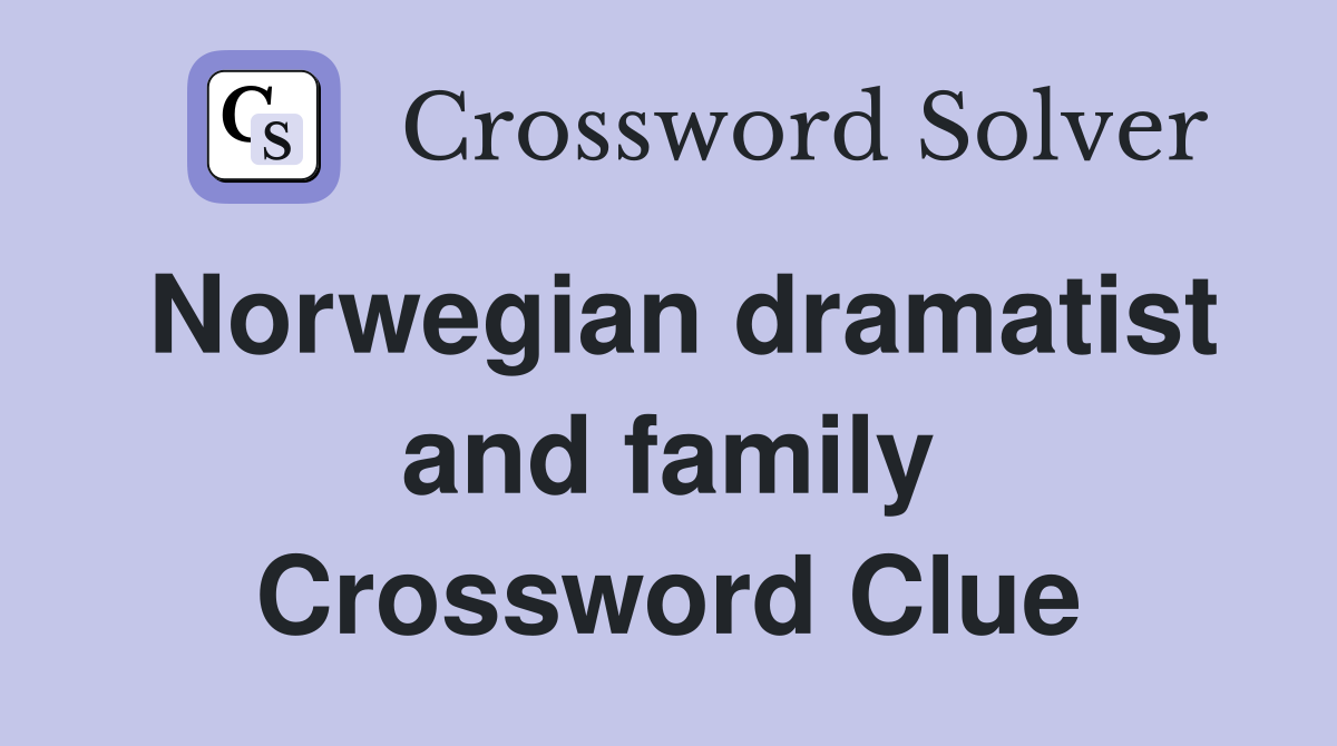 Norwegian dramatist and family Crossword Clue