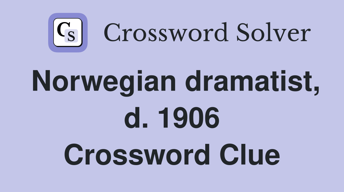 Norwegian dramatist, d. 1906 Crossword Clue