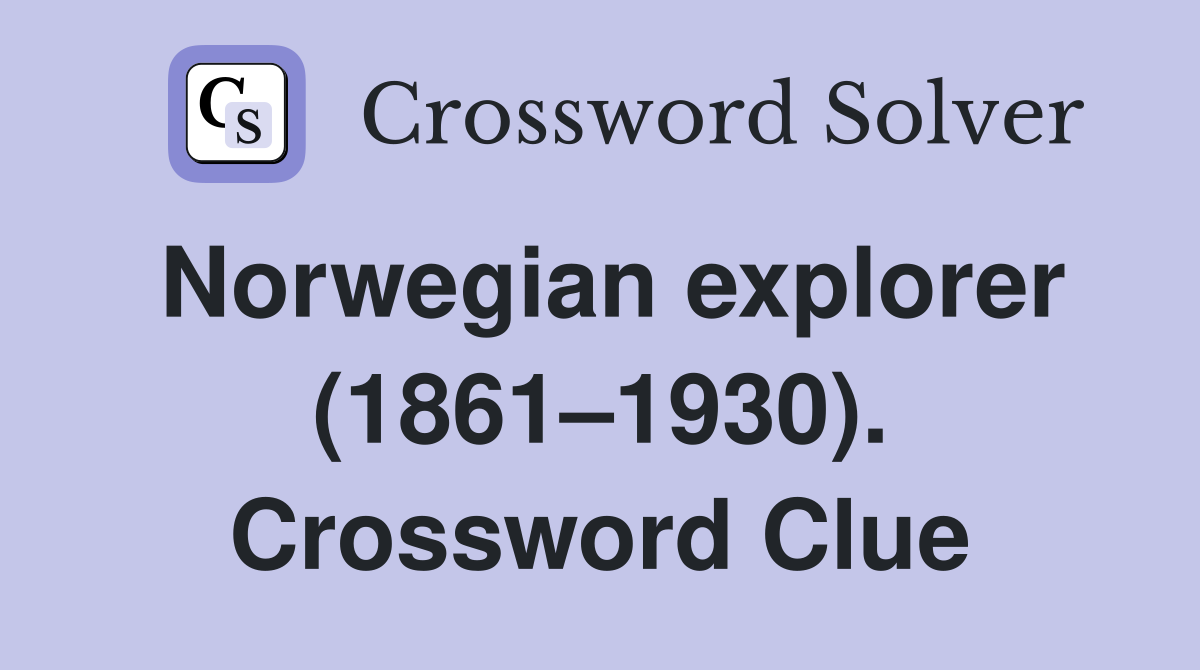 Norwegian explorer (1861–1930). Crossword Clue