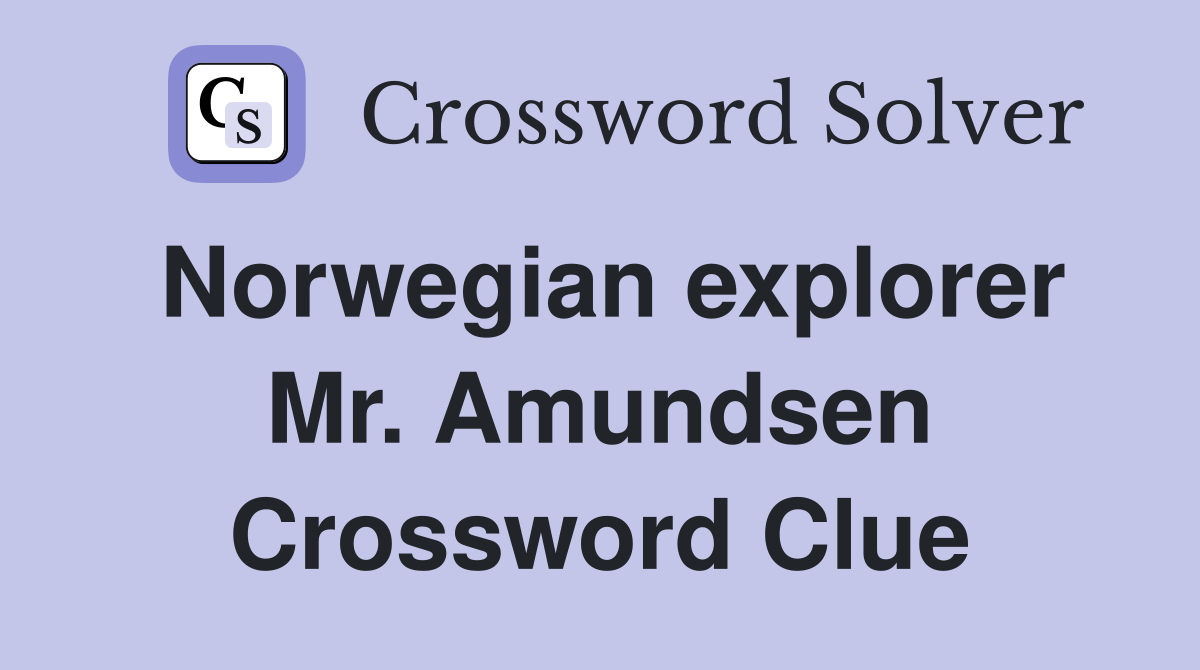 Norwegian explorer Mr. Amundsen Crossword Clue