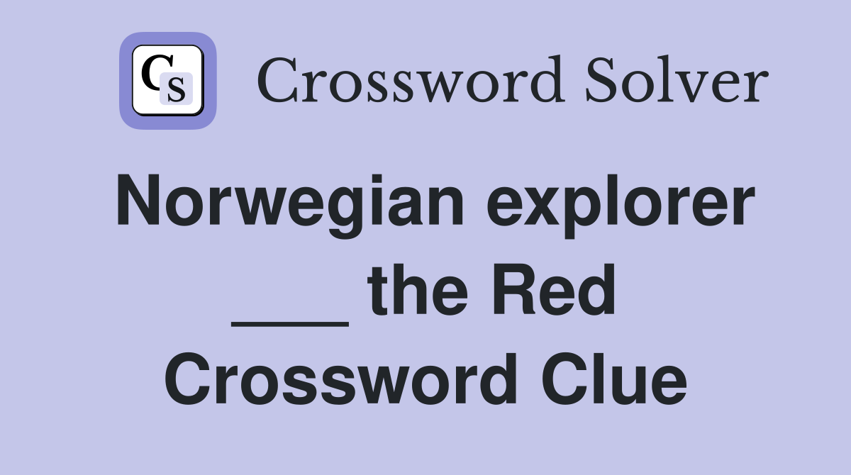 Norwegian explorer ___ the Red Crossword Clue