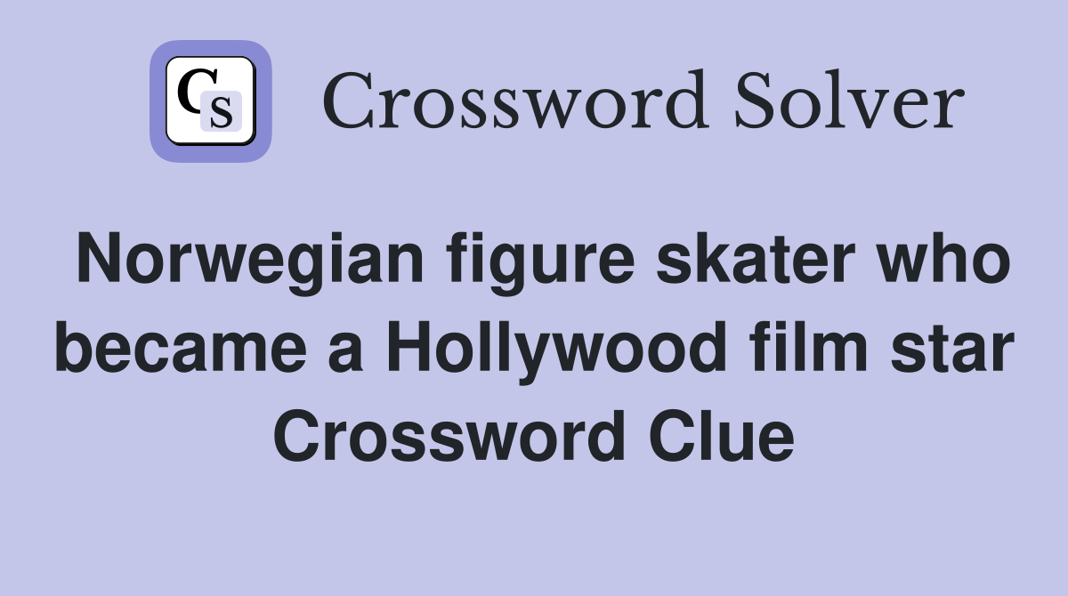 Norwegian figure skater who became a Hollywood film star Crossword Clue