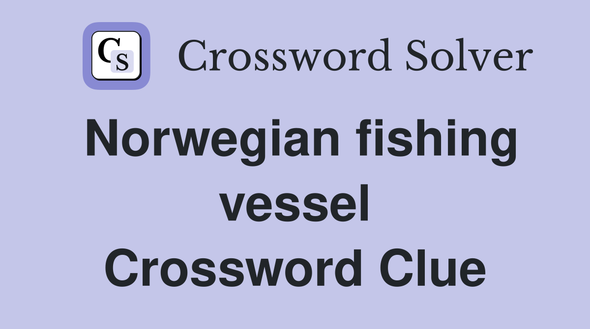 Norwegian fishing vessel Crossword Clue