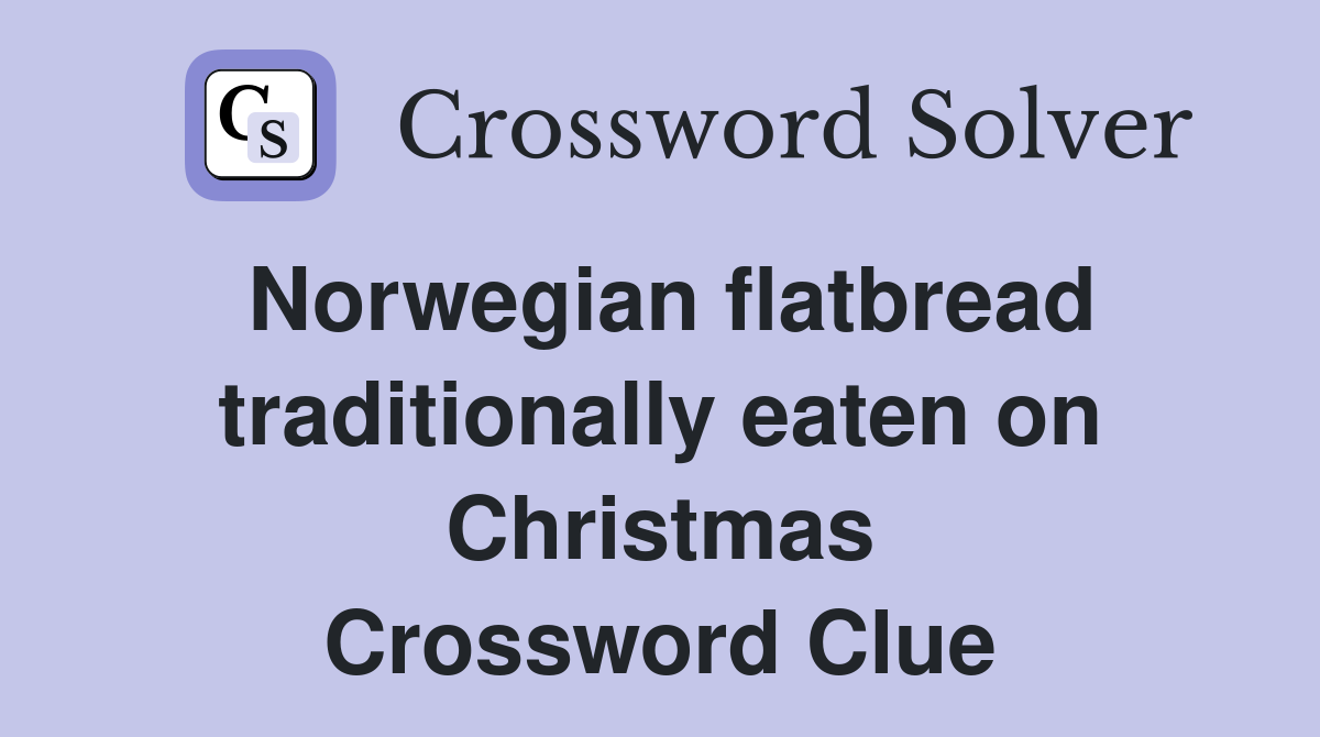 Norwegian flatbread traditionally eaten on Christmas Crossword Clue