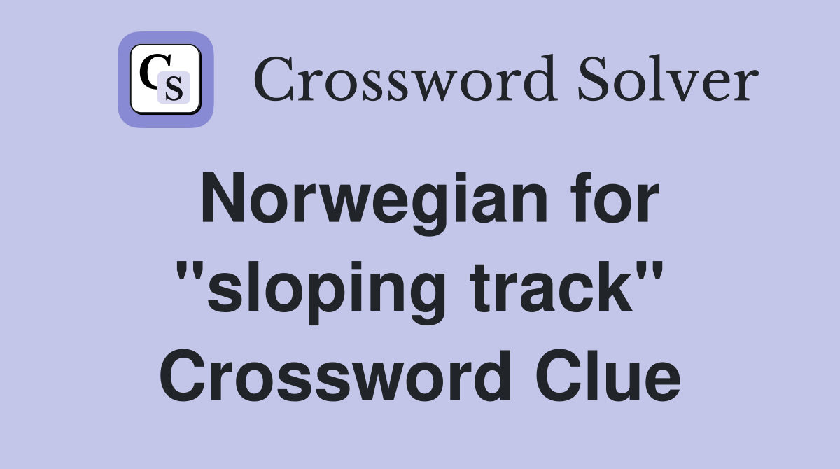 Norwegian for "sloping track" Crossword Clue