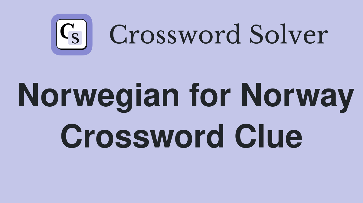 Norwegian for Norway Crossword Clue